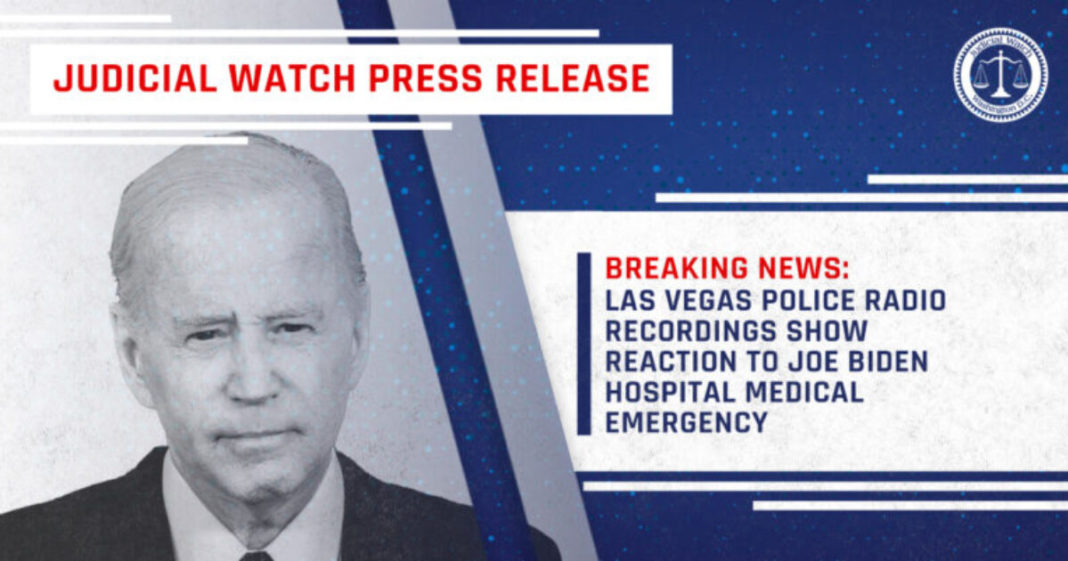 Judicial Watch: Las Vegas Police Recordings Raise Questions About Biden's Health Emergency in Vegas | The Gateway Pundit | by Cristina Laila